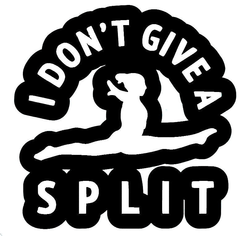 2 I Don't Give A Split Gymnastics Sticker Decal Multiple Colors - Dance Acro Cheer Gymnast Funny (2 Per Order)