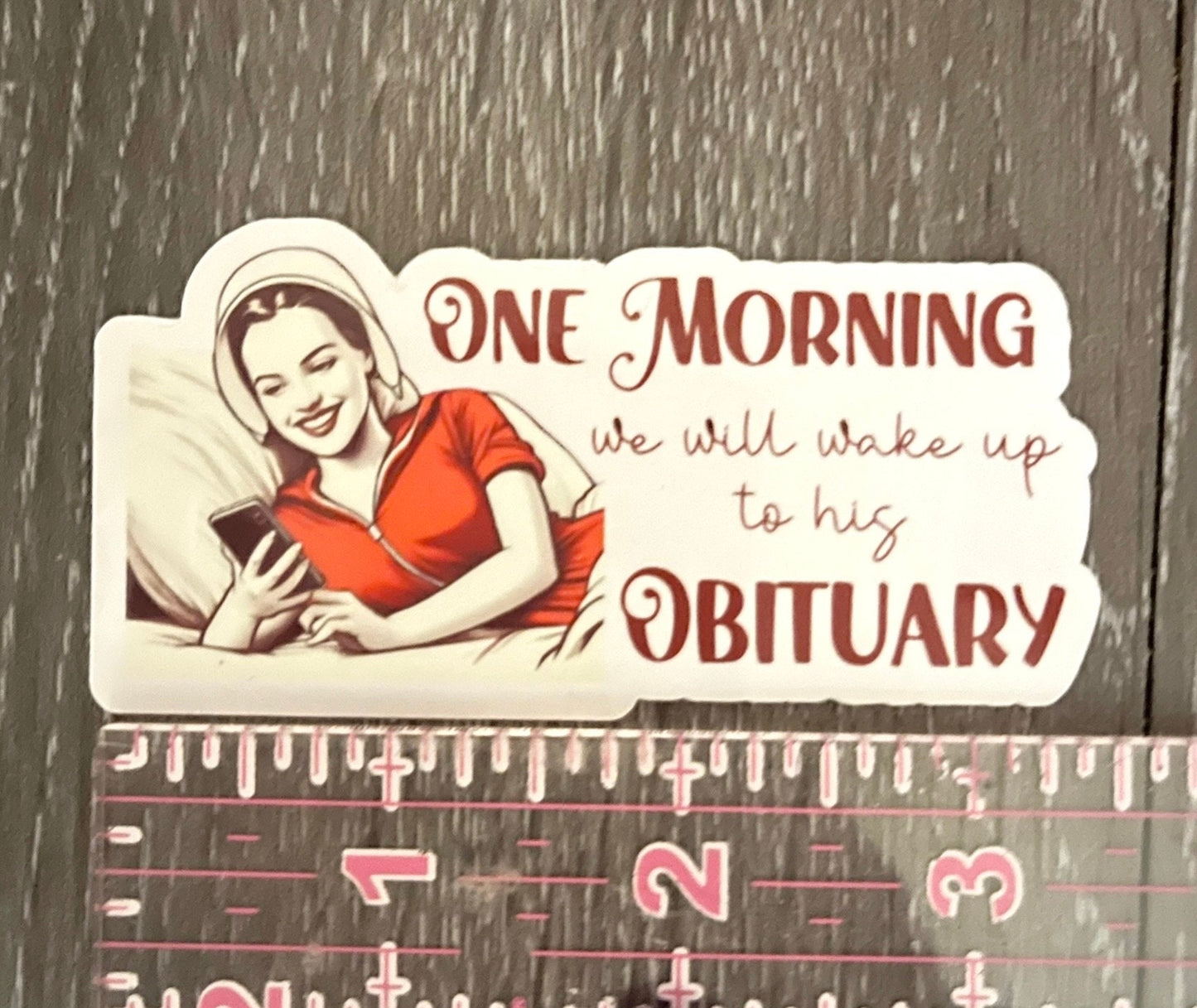 One Morning We Will Wake Up To His Obituary Sticker