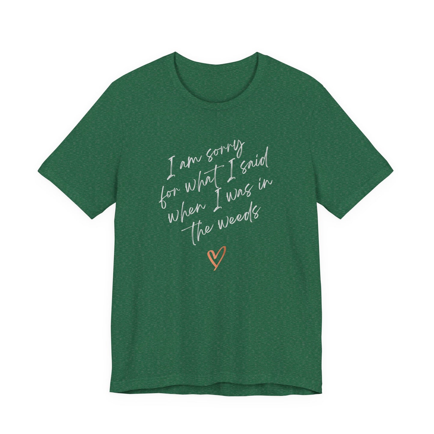 Funny Sorry for What I Said in the Weeds T-Shirt - Restaurant Worker Tee - Server Chef Bartender Life Humor - Bella Canvas Unisex Crewneck