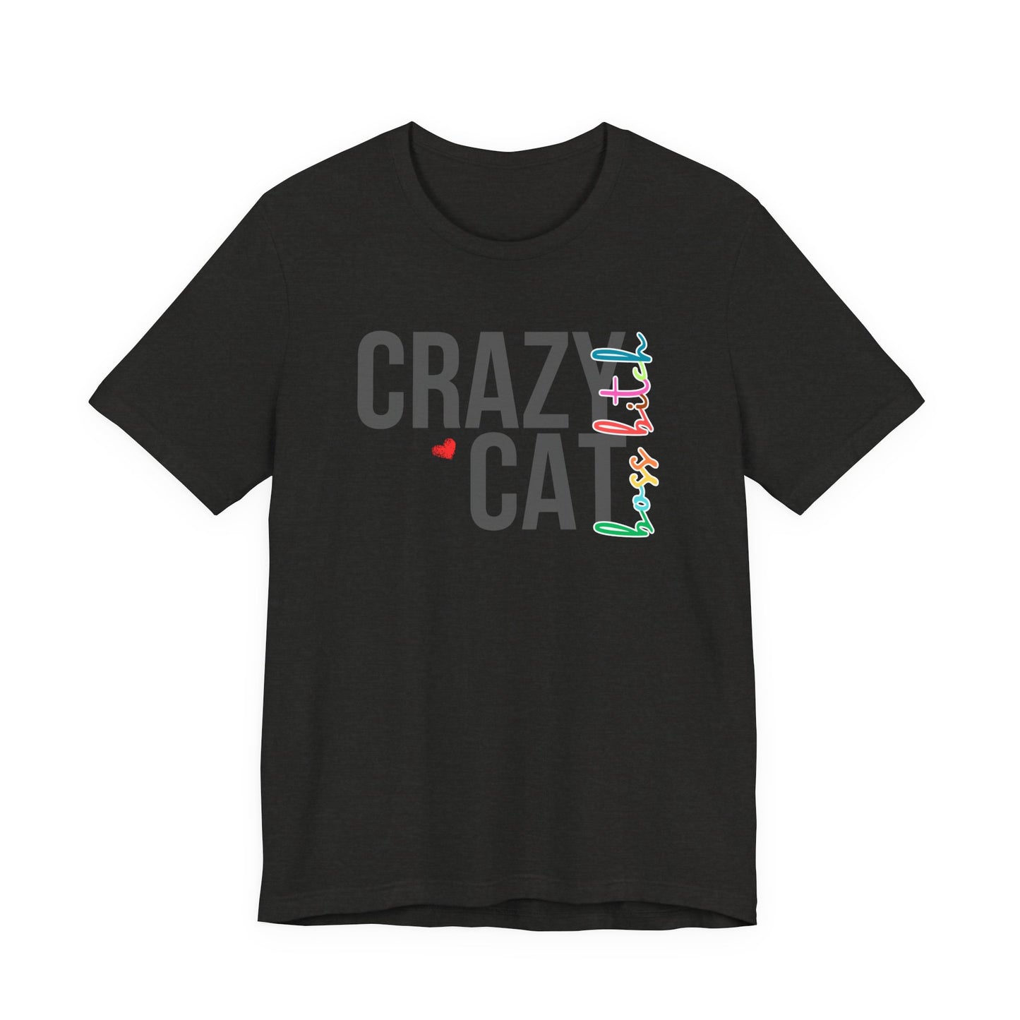 Crazy Cat Boss Bitch Lady Lover Unisex T-Shirt, Fun Cat Tee, Gift for Cat Owners, Cute Cat Shirt, Pet Lover Apparel, Cat Themed Clothing