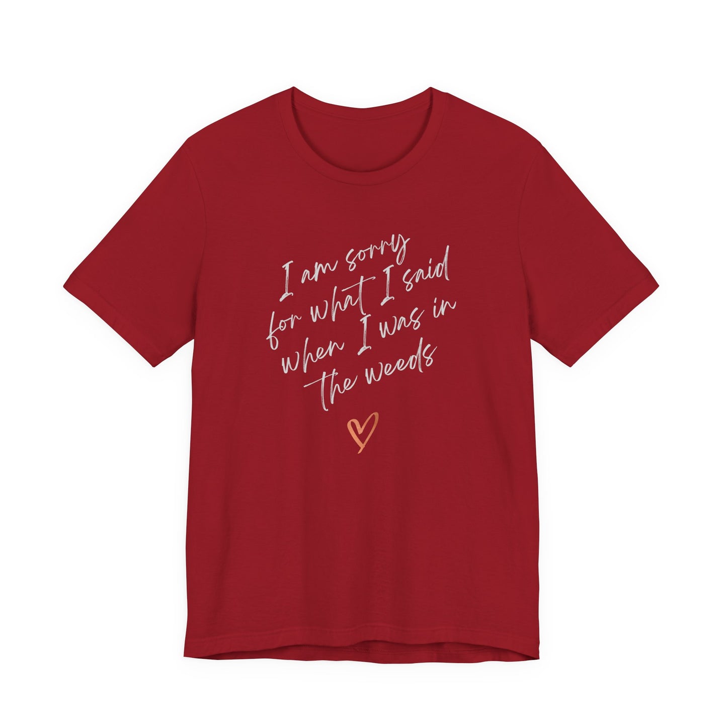 Funny Sorry for What I Said in the Weeds T-Shirt - Restaurant Worker Tee - Server Chef Bartender Life Humor - Bella Canvas Unisex Crewneck