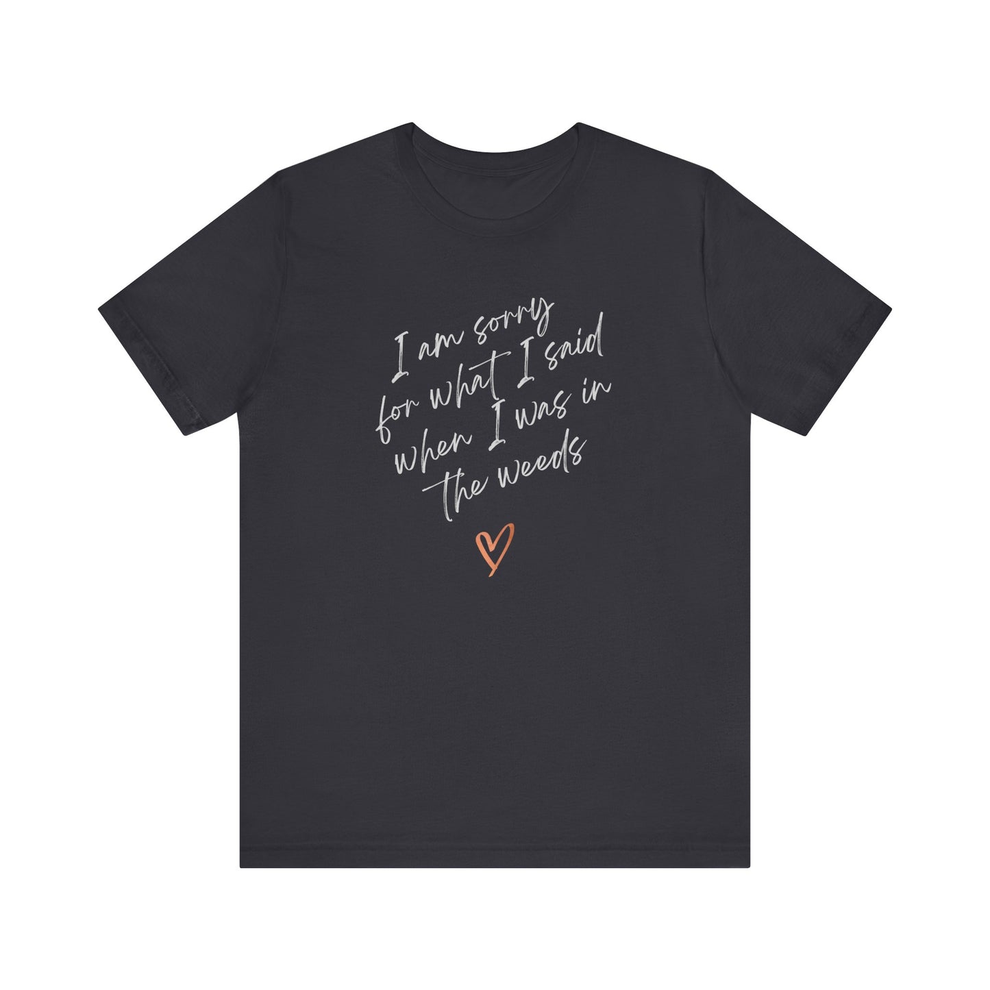 Funny Sorry for What I Said in the Weeds T-Shirt - Restaurant Worker Tee - Server Chef Bartender Life Humor - Bella Canvas Unisex Crewneck