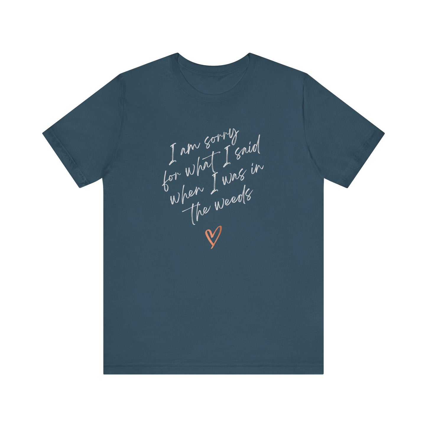 Funny Sorry for What I Said in the Weeds T-Shirt - Restaurant Worker Tee - Server Chef Bartender Life Humor - Bella Canvas Unisex Crewneck