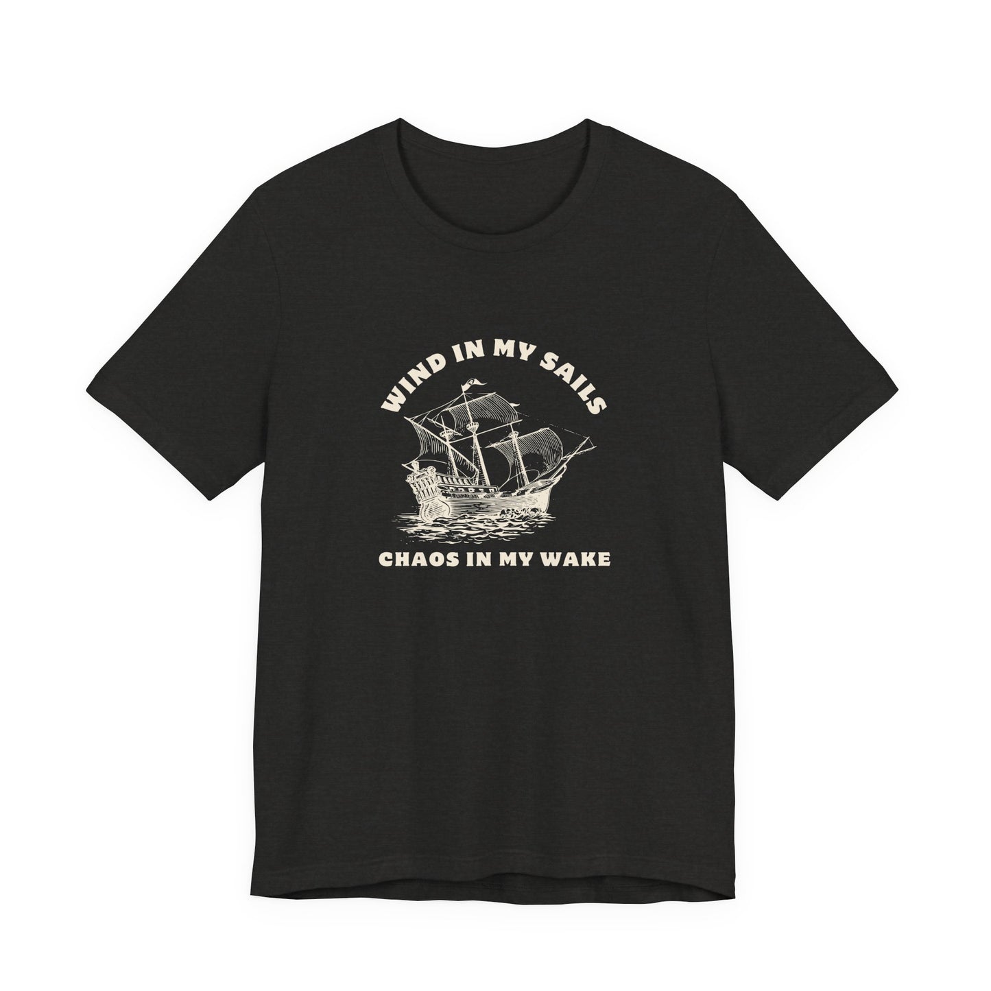 Unisex Wind in My Sails Chaos in my Wake Inspirational Quote Tee Relaxed Fit Shirt, Casual Wear, Gift, Motivational Apparel, Funny Tee