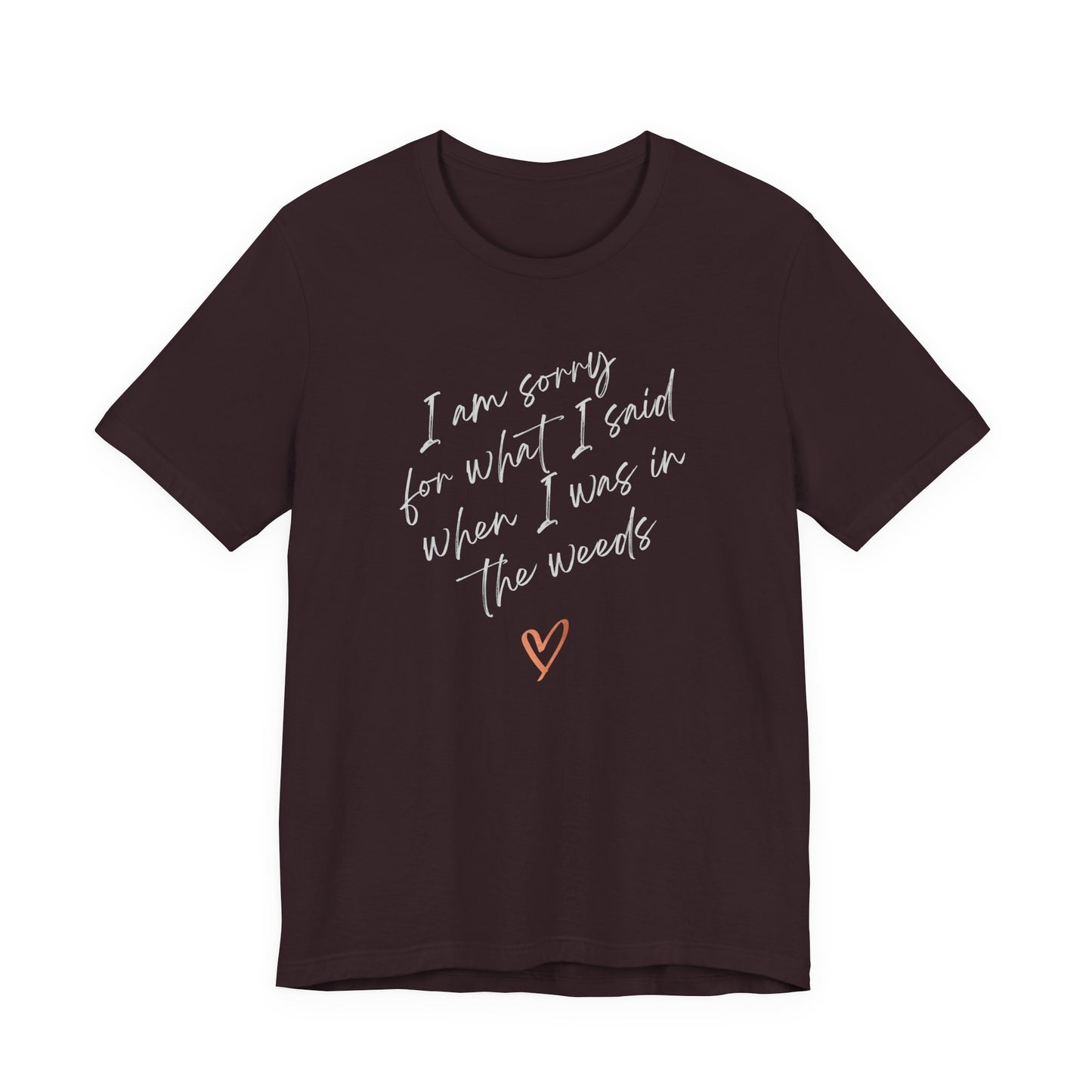 Funny Sorry for What I Said in the Weeds T-Shirt - Restaurant Worker Tee - Server Chef Bartender Life Humor - Bella Canvas Unisex Crewneck