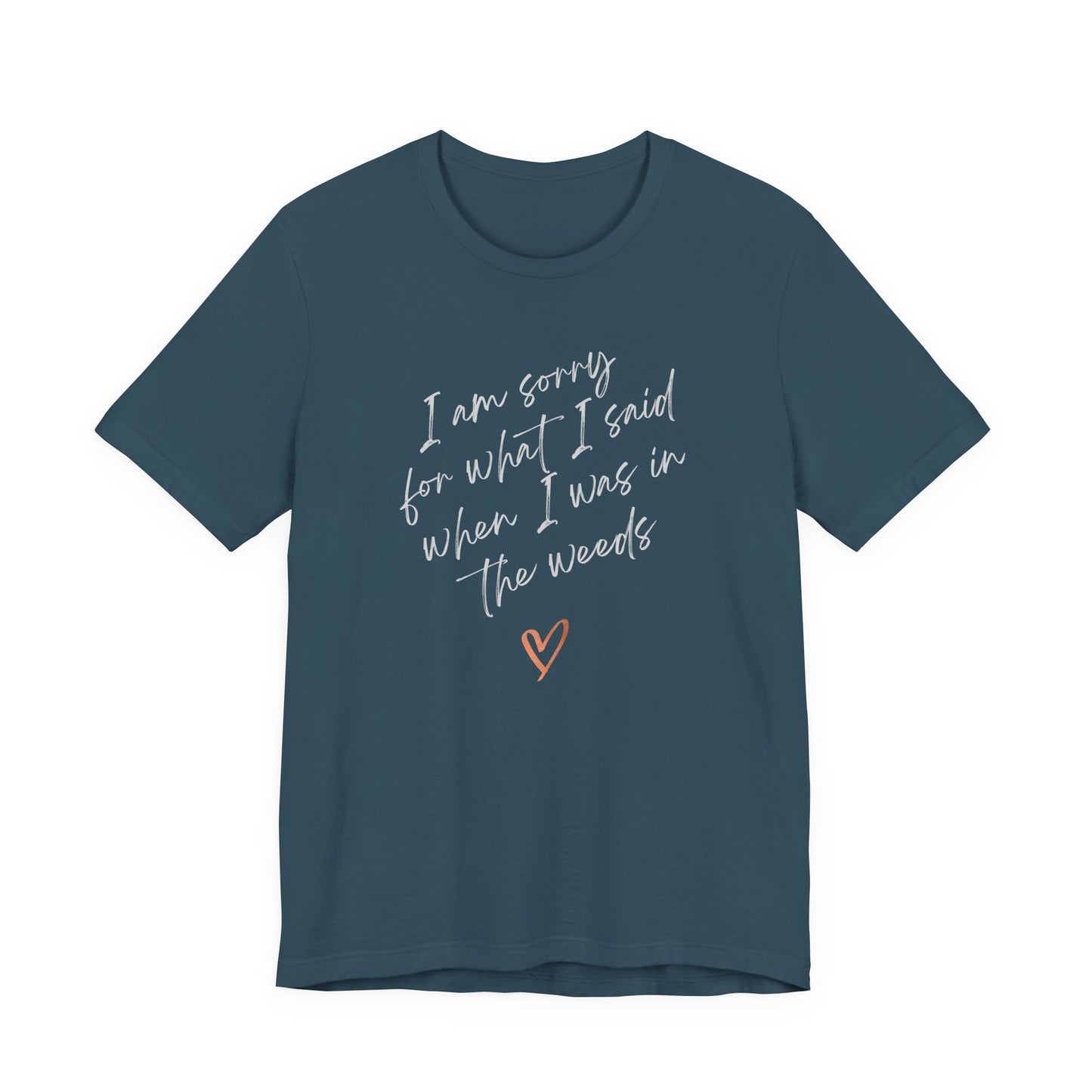 Funny Sorry for What I Said in the Weeds T-Shirt - Restaurant Worker Tee - Server Chef Bartender Life Humor - Bella Canvas Unisex Crewneck