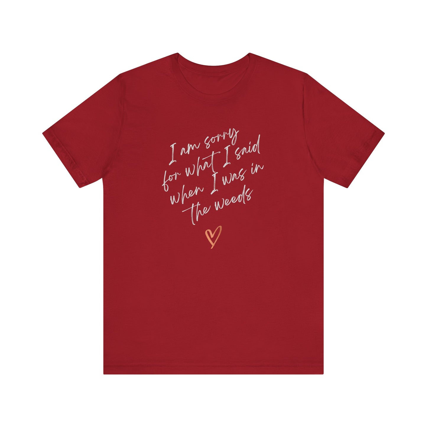 Funny Sorry for What I Said in the Weeds T-Shirt - Restaurant Worker Tee - Server Chef Bartender Life Humor - Bella Canvas Unisex Crewneck