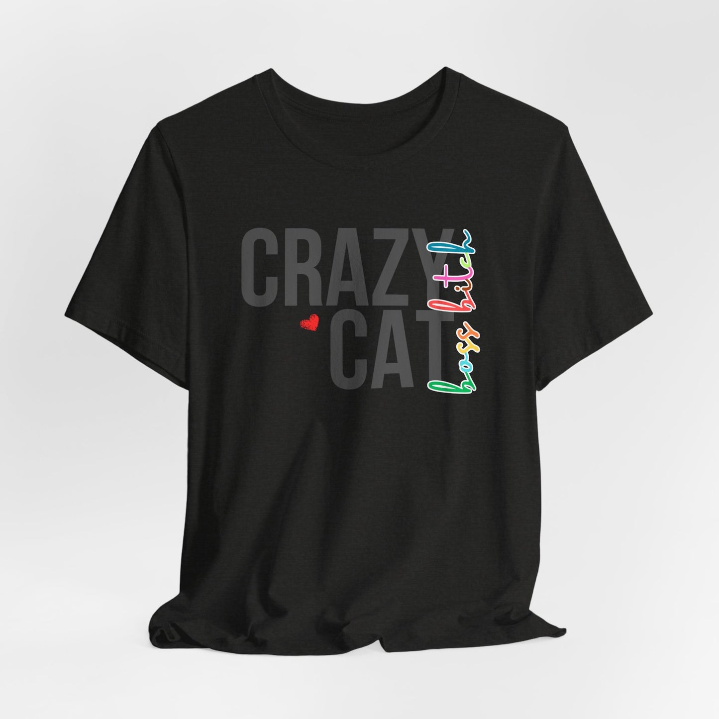Crazy Cat Boss Bitch Lady Lover Unisex T-Shirt, Fun Cat Tee, Gift for Cat Owners, Cute Cat Shirt, Pet Lover Apparel, Cat Themed Clothing
