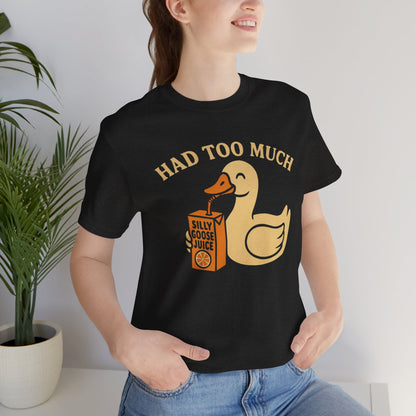 Funny Duck Tee | Had Too Much Silly Goose Juice T-Shirt, Quirky Quacky Graphic Tee, Humor Shirt Unisex Bella Canvas