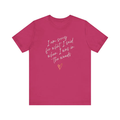 Funny Sorry for What I Said in the Weeds T-Shirt - Restaurant Worker Tee - Server Chef Bartender Life Humor - Bella Canvas Unisex Crewneck