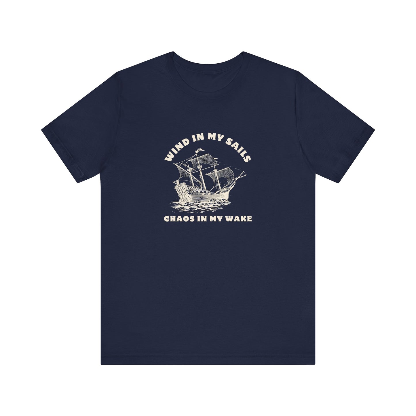 Unisex Wind in My Sails Chaos in my Wake Inspirational Quote Tee Relaxed Fit Shirt, Casual Wear, Gift, Motivational Apparel, Funny Tee