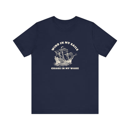 Unisex Wind in My Sails Chaos in my Wake Inspirational Quote Tee Relaxed Fit Shirt, Casual Wear, Gift, Motivational Apparel, Funny Tee