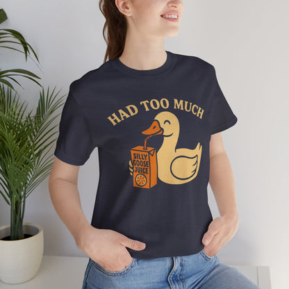 Funny Duck Tee | Had Too Much Silly Goose Juice T-Shirt, Quirky Quacky Graphic Tee, Humor Shirt Unisex Bella Canvas