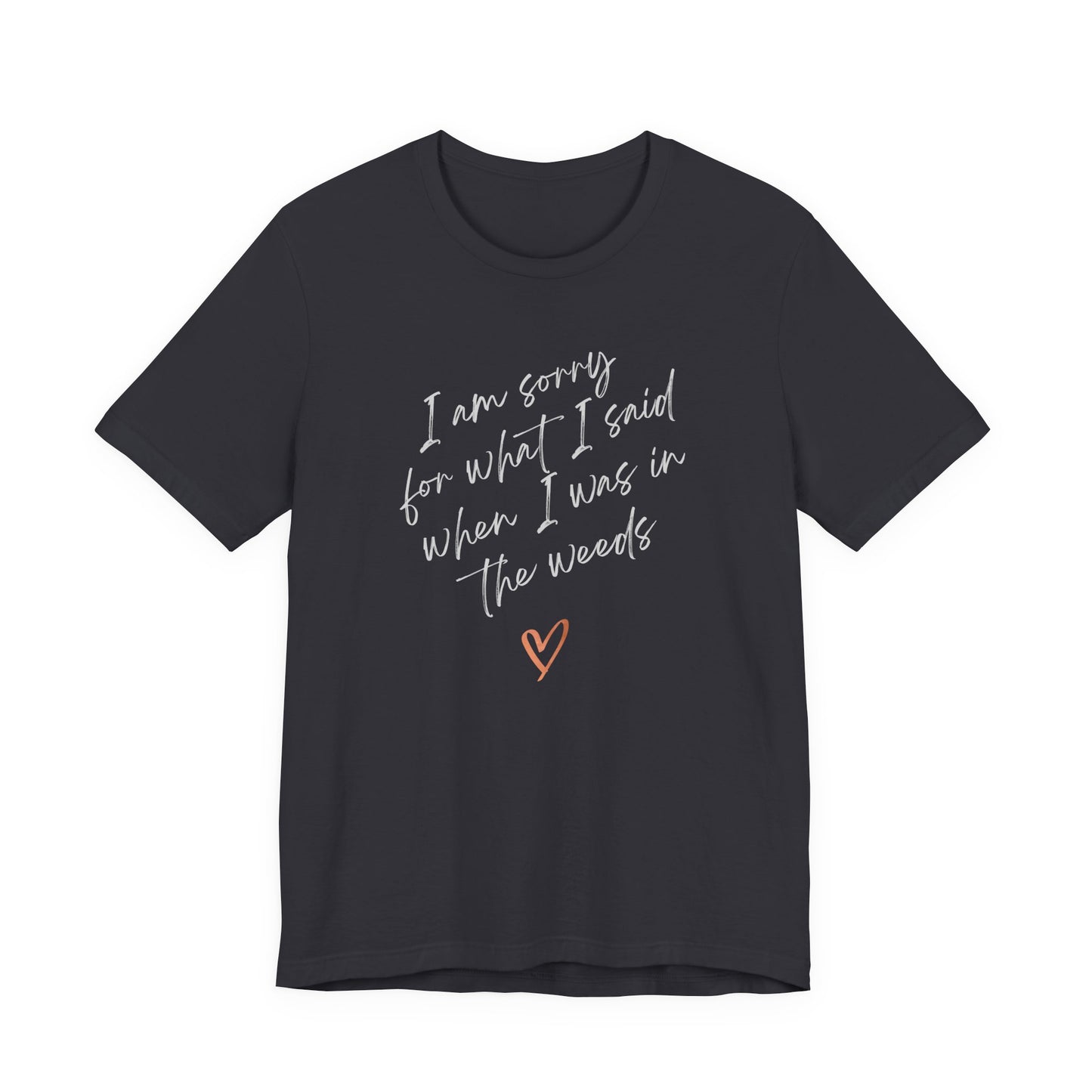 Funny Sorry for What I Said in the Weeds T-Shirt - Restaurant Worker Tee - Server Chef Bartender Life Humor - Bella Canvas Unisex Crewneck
