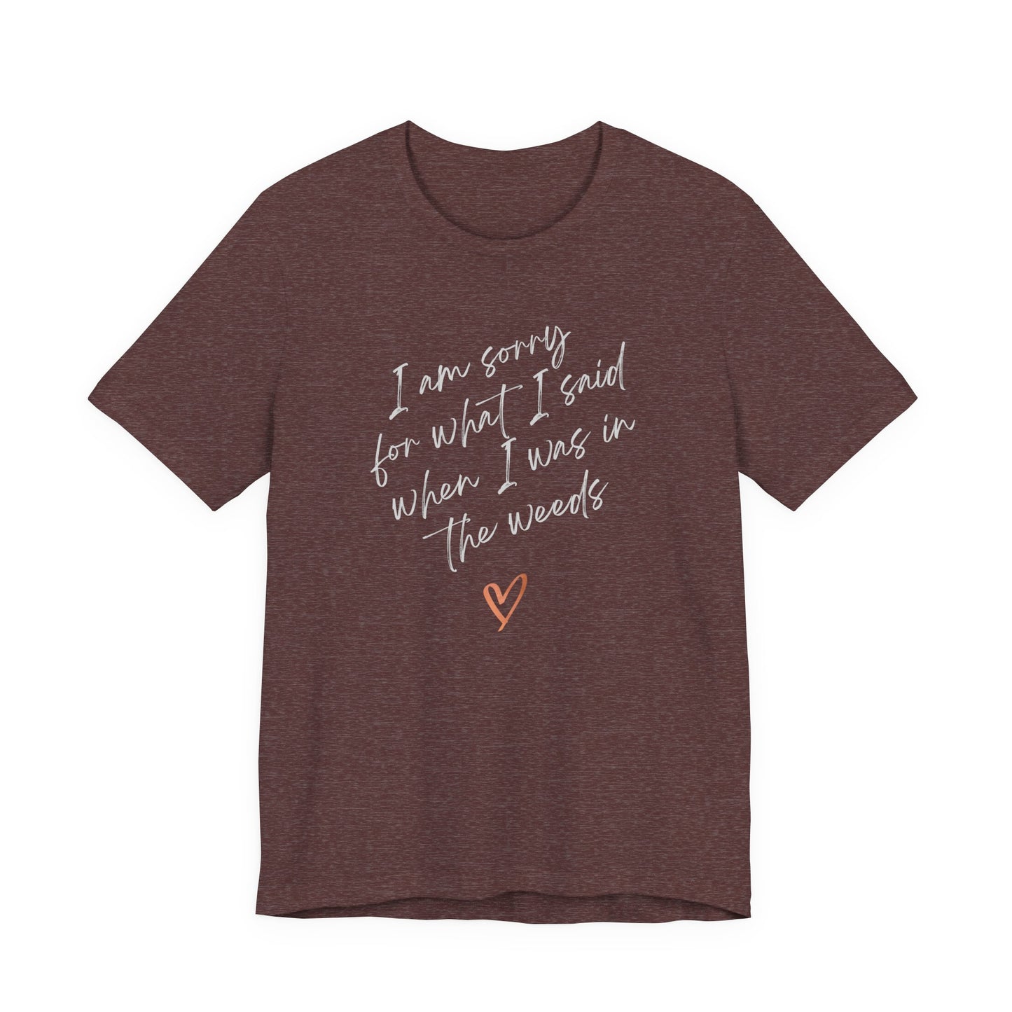 Funny Sorry for What I Said in the Weeds T-Shirt - Restaurant Worker Tee - Server Chef Bartender Life Humor - Bella Canvas Unisex Crewneck