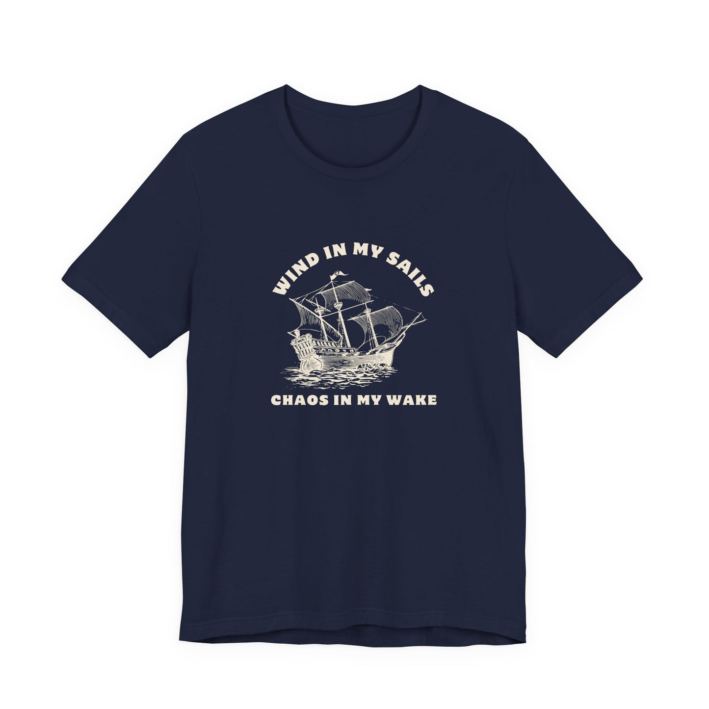 Unisex Wind in My Sails Chaos in my Wake Inspirational Quote Tee Relaxed Fit Shirt, Casual Wear, Gift, Motivational Apparel, Funny Tee