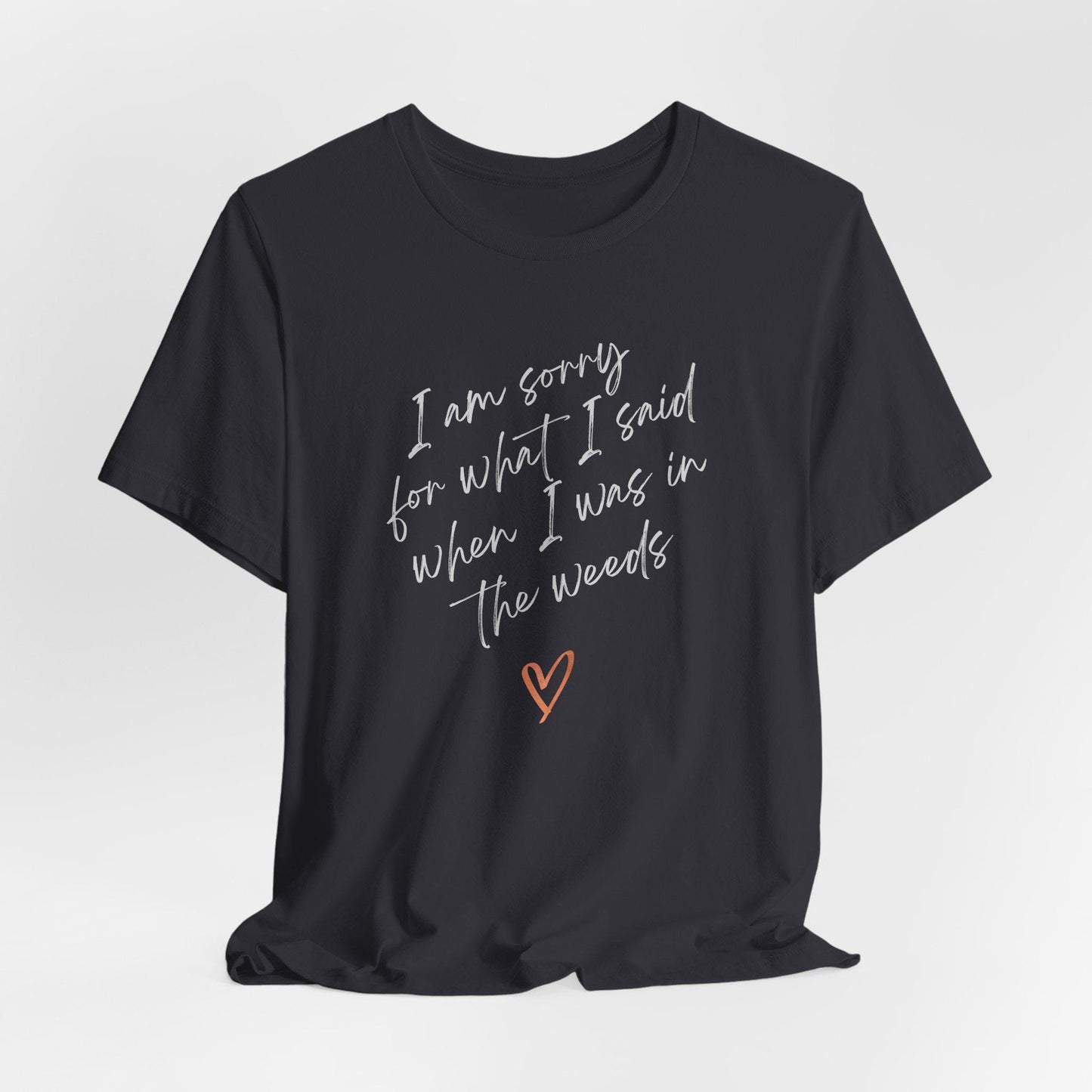 Funny Sorry for What I Said in the Weeds T-Shirt - Restaurant Worker Tee - Server Chef Bartender Life Humor - Bella Canvas Unisex Crewneck