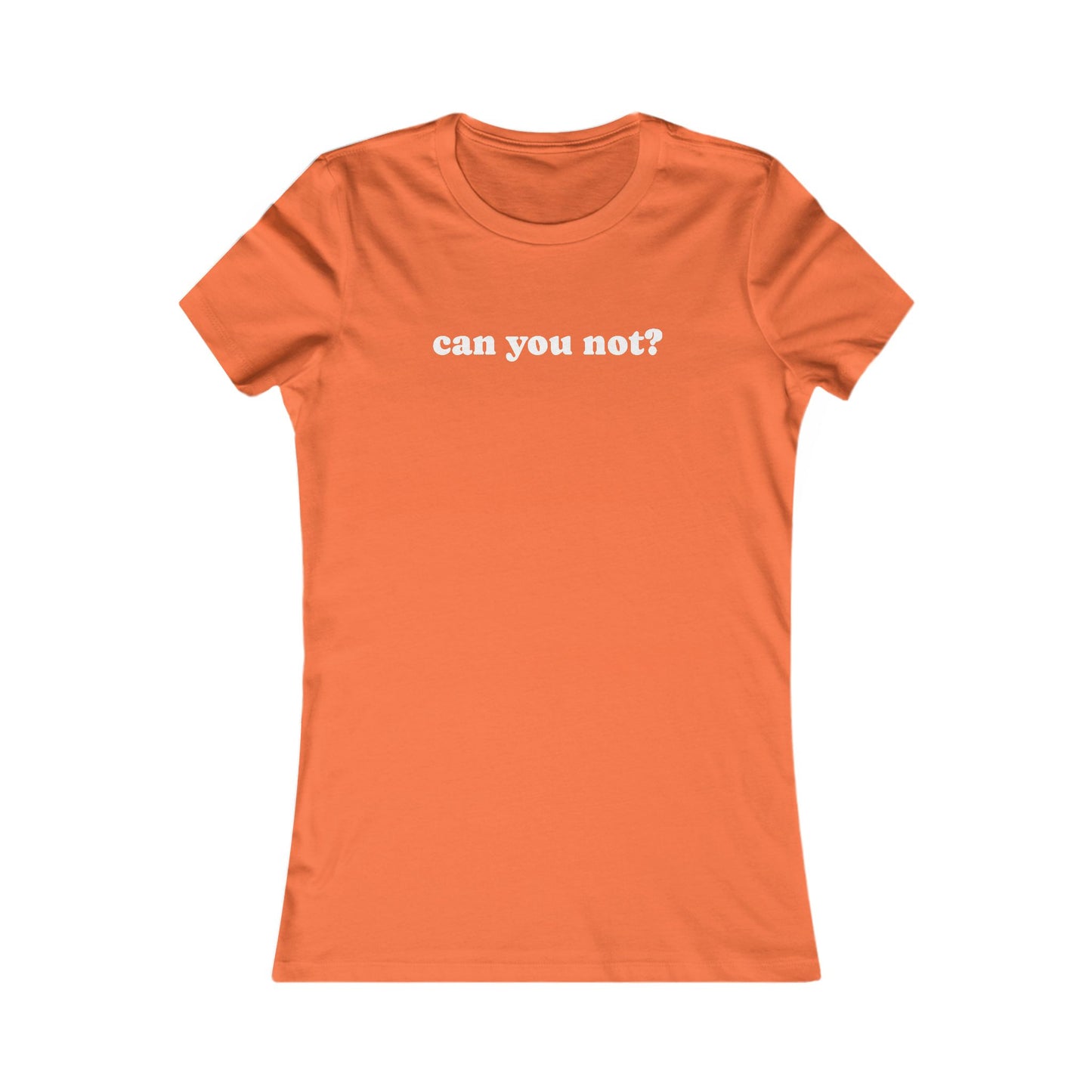 Can You Not? Women's Favorite Tee, Funny T-Shirt for Relaxed Vibes, Gift for Her, Casual Wear, Everyday Humor