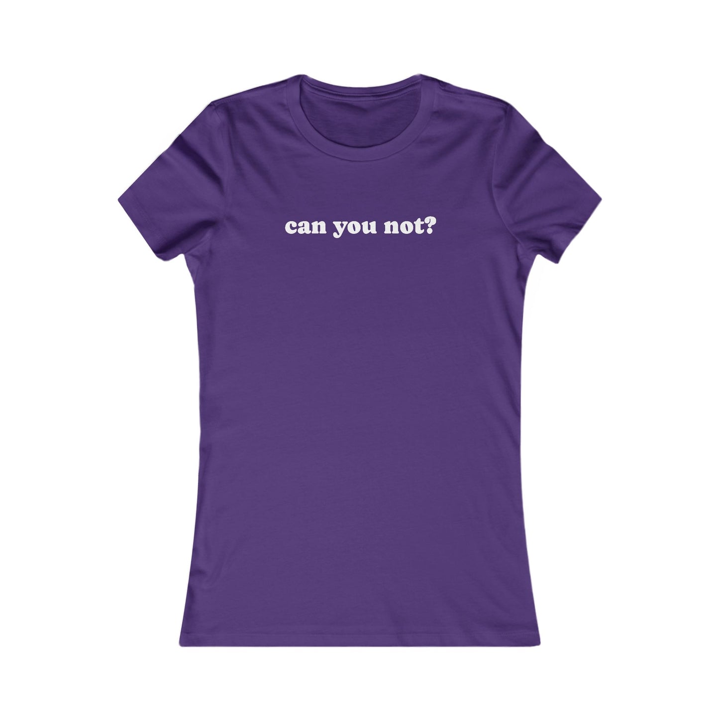 Can You Not? Women's Favorite Tee, Funny T-Shirt for Relaxed Vibes, Gift for Her, Casual Wear, Everyday Humor