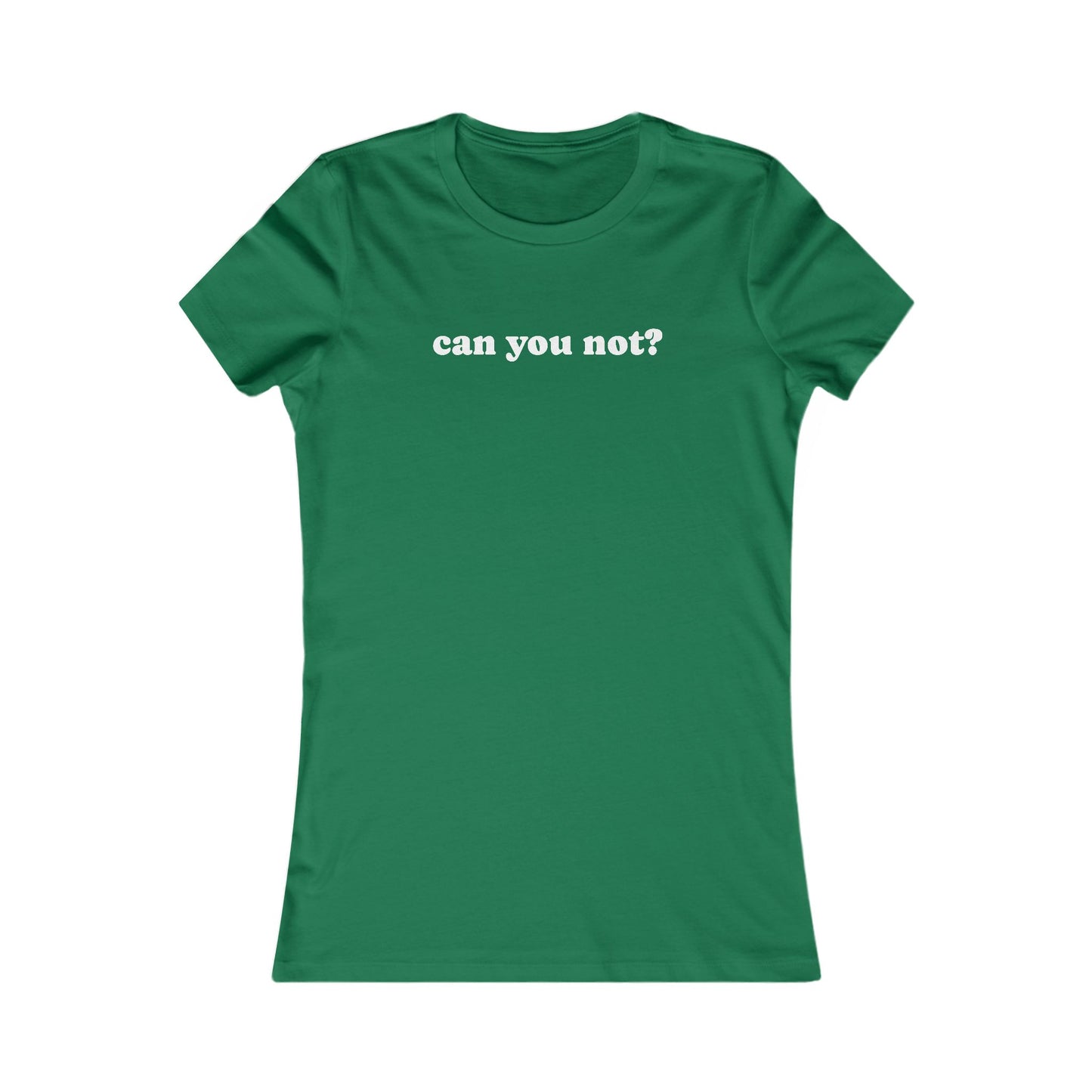 Can You Not? Women's Favorite Tee, Funny T-Shirt for Relaxed Vibes, Gift for Her, Casual Wear, Everyday Humor