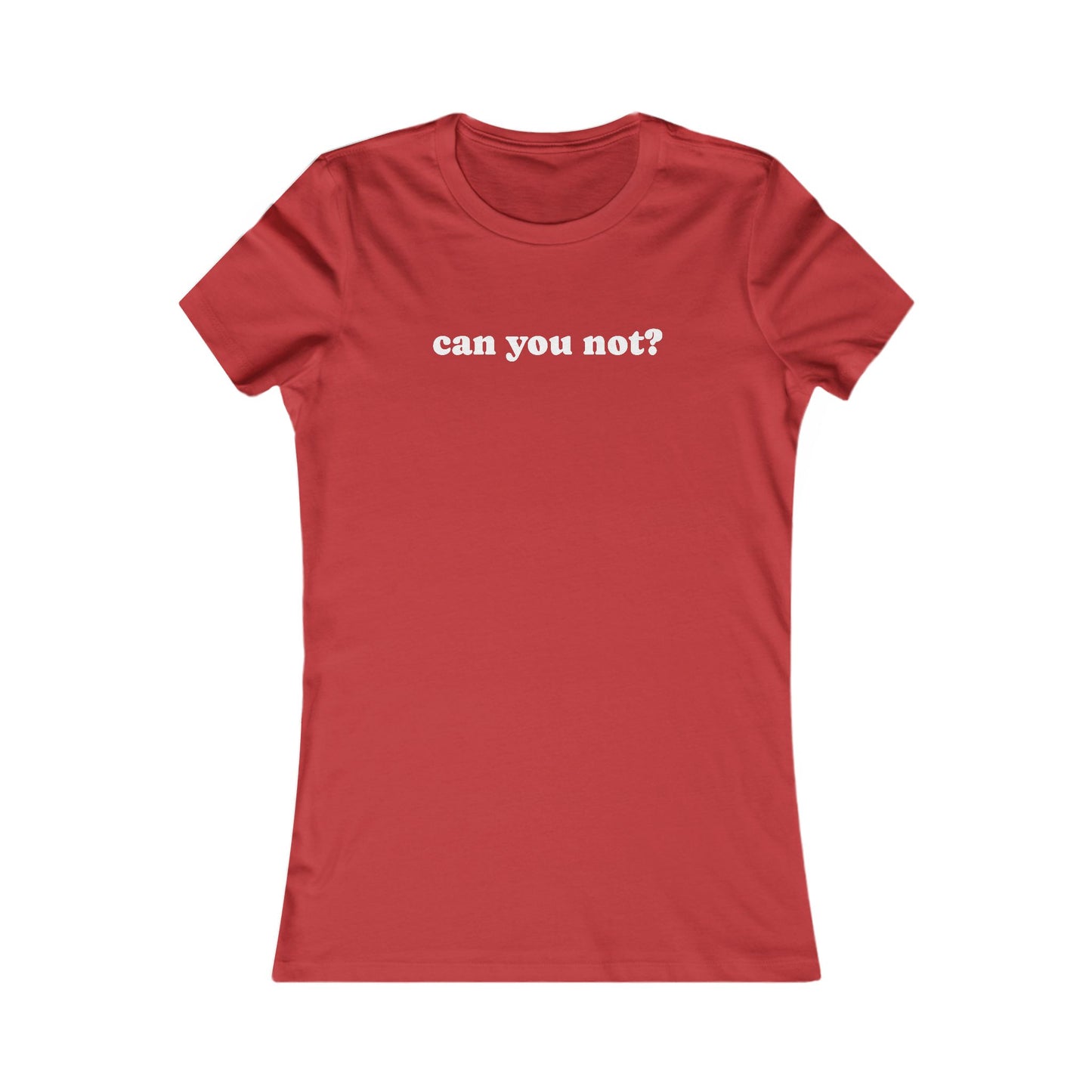 Can You Not? Women's Favorite Tee, Funny T-Shirt for Relaxed Vibes, Gift for Her, Casual Wear, Everyday Humor