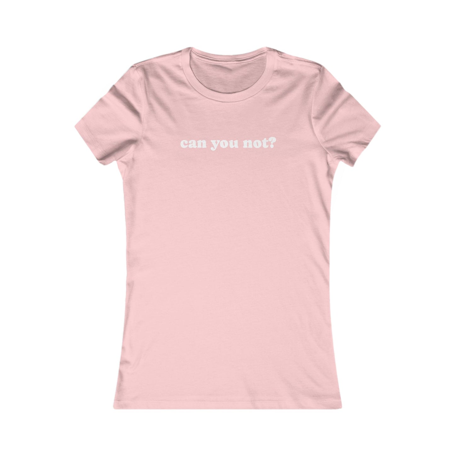 Can You Not? Women's Favorite Tee, Funny T-Shirt for Relaxed Vibes, Gift for Her, Casual Wear, Everyday Humor