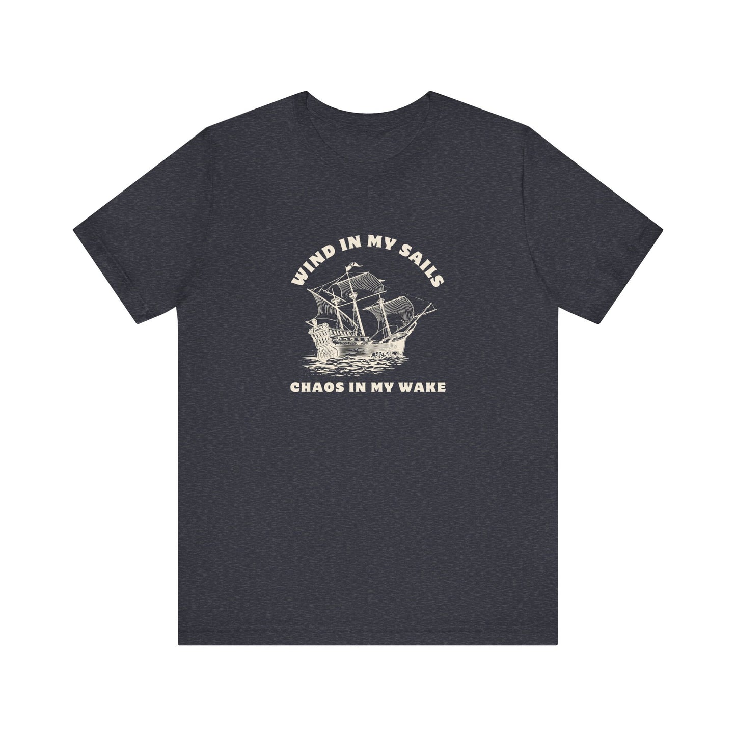 Unisex Wind in My Sails Chaos in my Wake Inspirational Quote Tee Relaxed Fit Shirt, Casual Wear, Gift, Motivational Apparel, Funny Tee