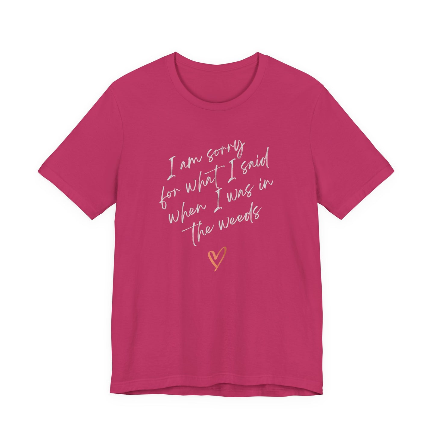 Funny Sorry for What I Said in the Weeds T-Shirt - Restaurant Worker Tee - Server Chef Bartender Life Humor - Bella Canvas Unisex Crewneck