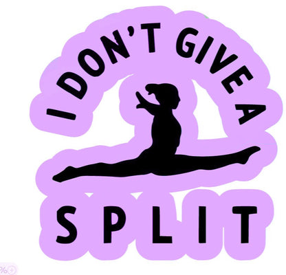 2 I Don't Give A Split Gymnastics Sticker Decal Multiple Colors - Dance Acro Cheer Gymnast Funny (2 Per Order)