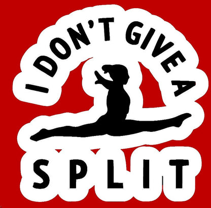 2 I Don't Give A Split Gymnastics Sticker Decal Multiple Colors - Dance Acro Cheer Gymnast Funny (2 Per Order)