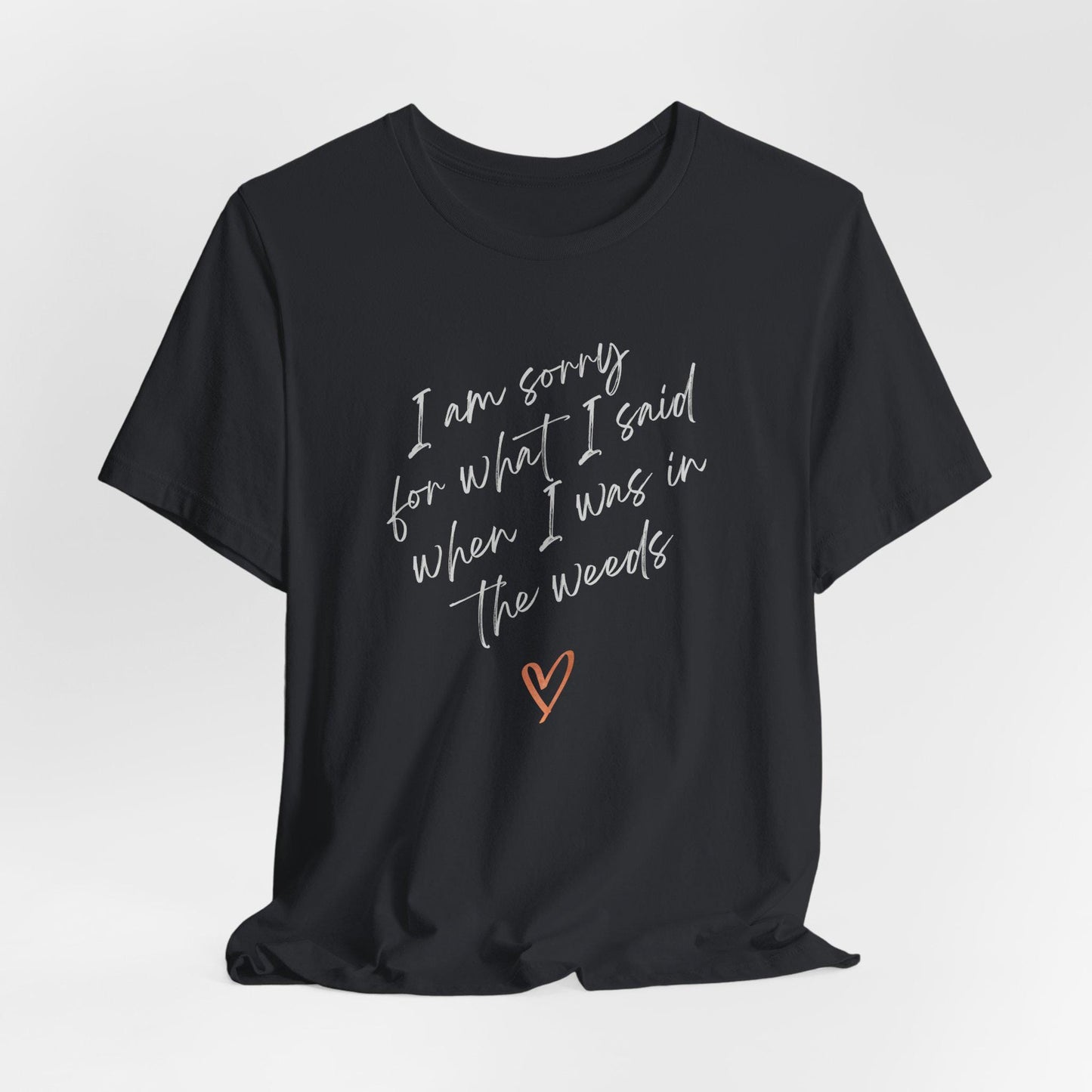 Funny Sorry for What I Said in the Weeds T-Shirt - Restaurant Worker Tee - Server Chef Bartender Life Humor - Bella Canvas Unisex Crewneck