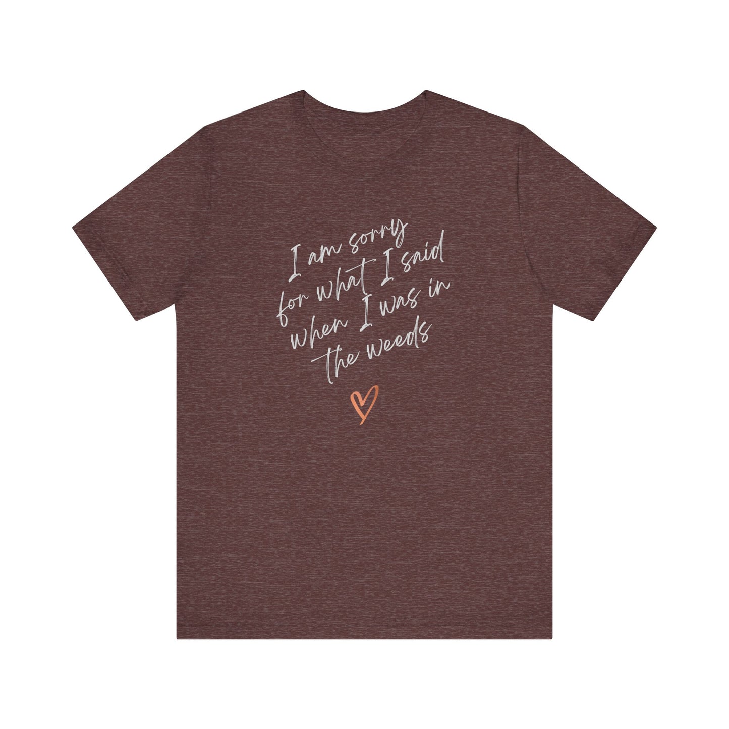 Funny Sorry for What I Said in the Weeds T-Shirt - Restaurant Worker Tee - Server Chef Bartender Life Humor - Bella Canvas Unisex Crewneck