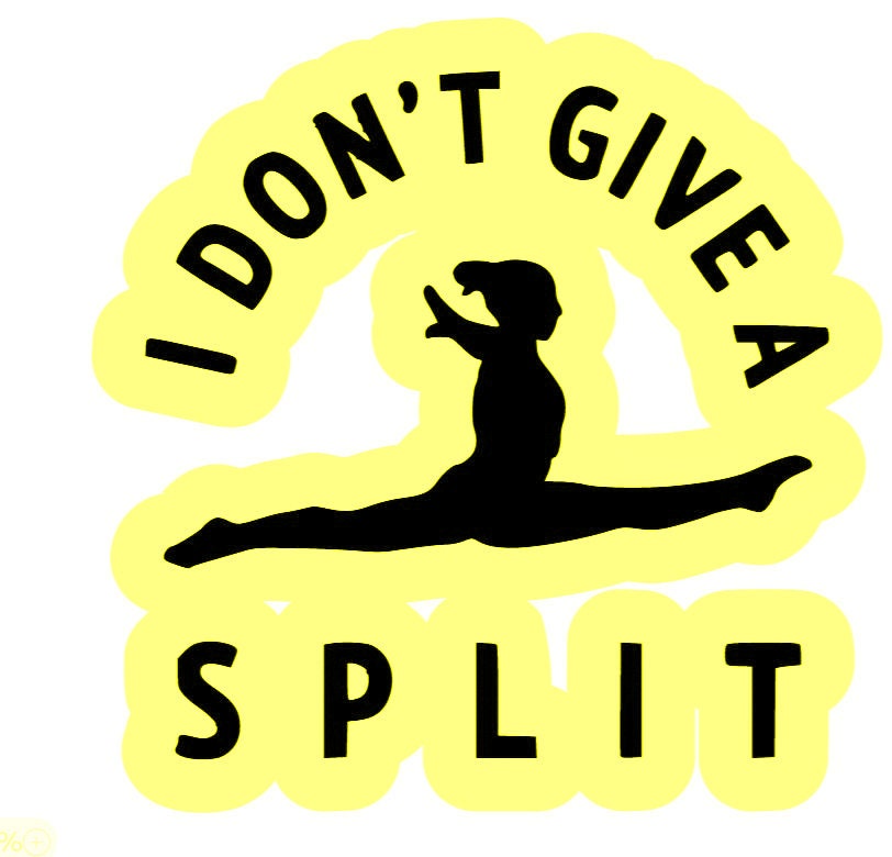 2 I Don't Give A Split Gymnastics Sticker Decal Multiple Colors - Dance Acro Cheer Gymnast Funny (2 Per Order)
