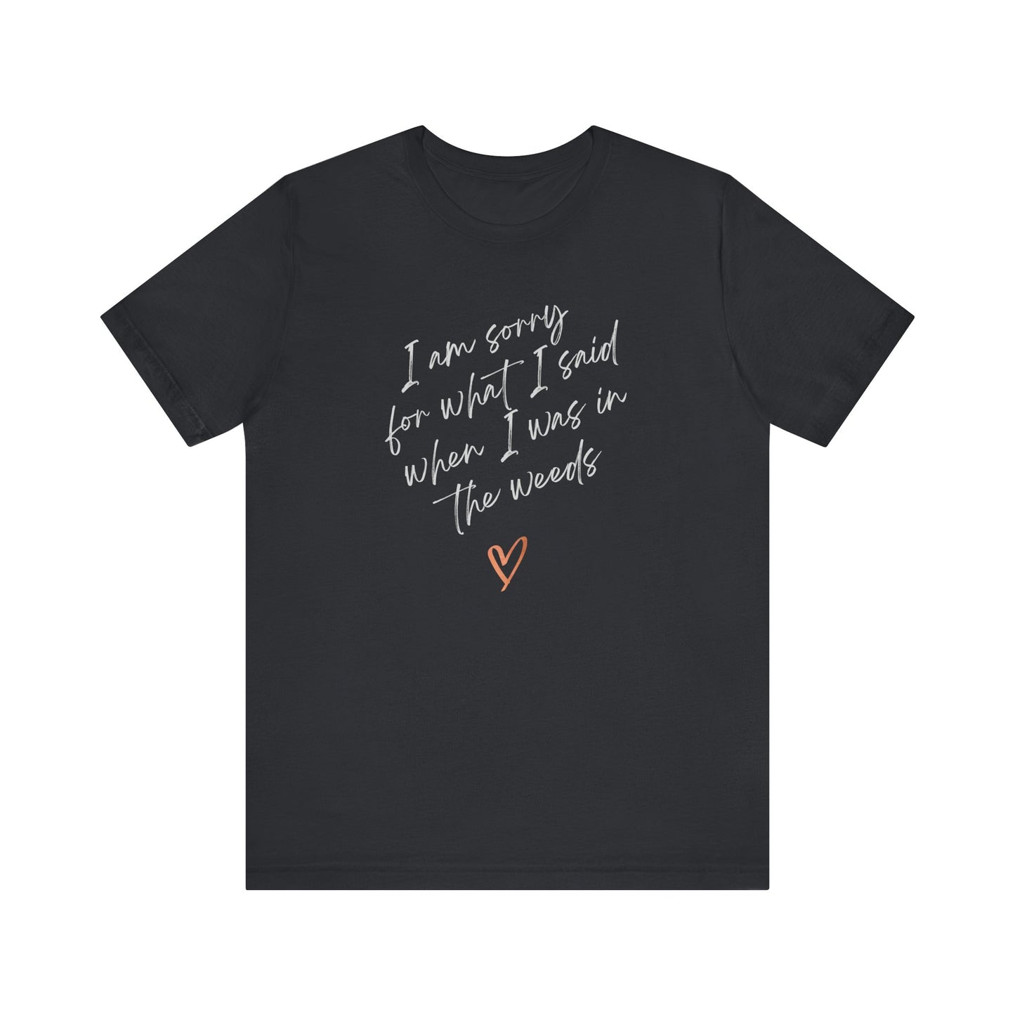 Funny Sorry for What I Said in the Weeds T-Shirt - Restaurant Worker Tee - Server Chef Bartender Life Humor - Bella Canvas Unisex Crewneck