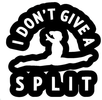 2 I Don't Give A Split Gymnastics Sticker Decal Multiple Colors - Dance Acro Cheer Gymnast Funny (2 Per Order)