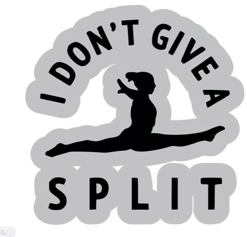 2 I Don't Give A Split Gymnastics Sticker Decal Multiple Colors - Dance Acro Cheer Gymnast Funny (2 Per Order)
