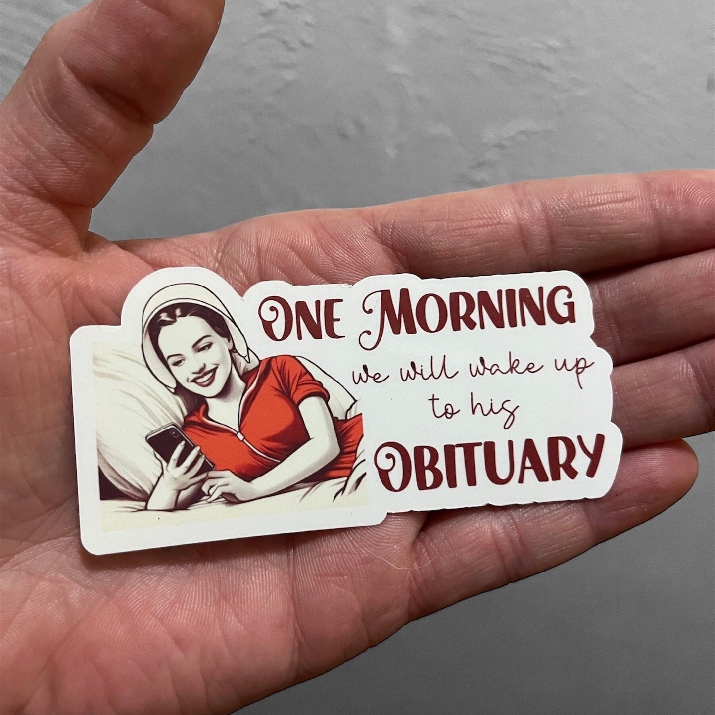 One Morning We Will Wake Up To His Obituary Sticker
