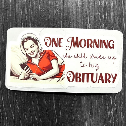 One Morning We Will Wake Up To His Obituary Sticker