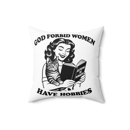 God Forbid Women Have Hobbies [Destroying the Patriarchy} Square Throw Pillow Feminist, Women's Rights Decor, 3 Sizes
