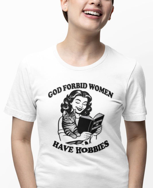 God Forbid Women Have Hobbies Feminist Activist Cat Lady Tee | Destroying the Patriarchy Book Shirt Bella Canvas Favorite Tee