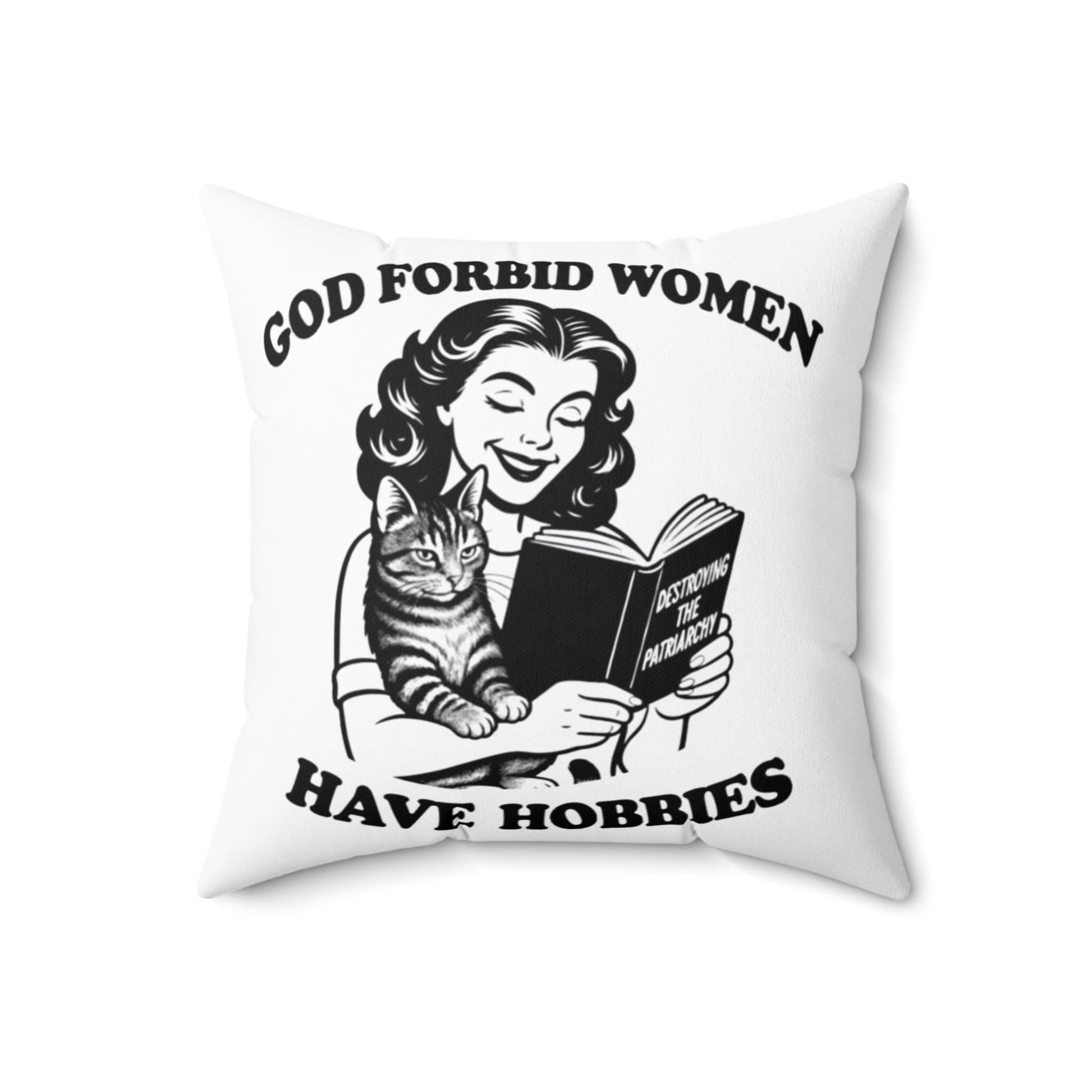 God Forbid Women Have Hobbies [Destroying the Patriarchy} Square Throw Pillow Feminist, Women's Rights Decor, 3 Sizes